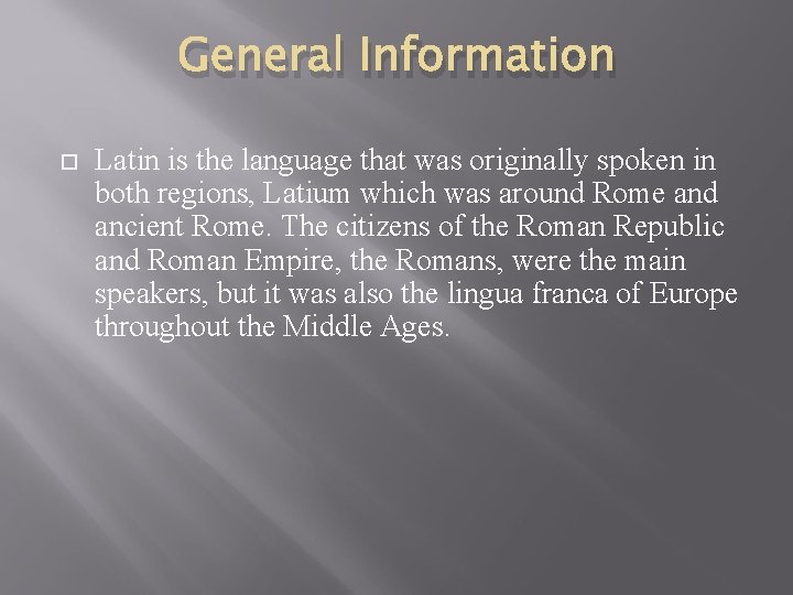 General Information Latin is the language that was originally spoken in both regions, Latium