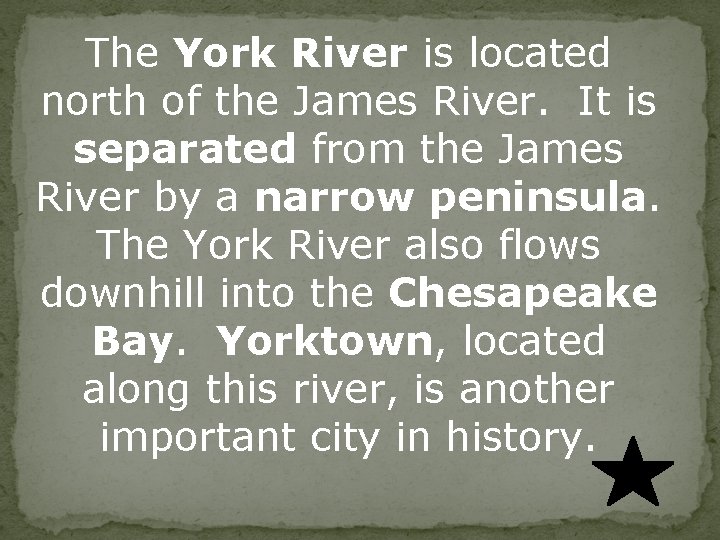 The York River is located north of the James River. It is separated from