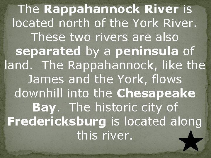 The Rappahannock River is located north of the York River. These two rivers are