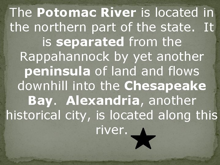 The Potomac River is located in the northern part of the state. It is