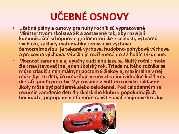 UČEBNÉ OSNOVY • Učebné plány a osnovy pre nultý ročník sú vypracované Ministerstvom školstva