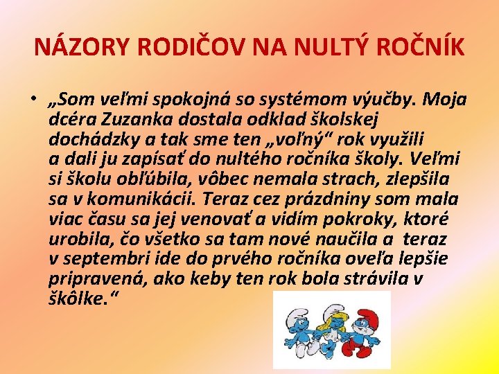 NÁZORY RODIČOV NA NULTÝ ROČNÍK • „Som veľmi spokojná so systémom výučby. Moja dcéra