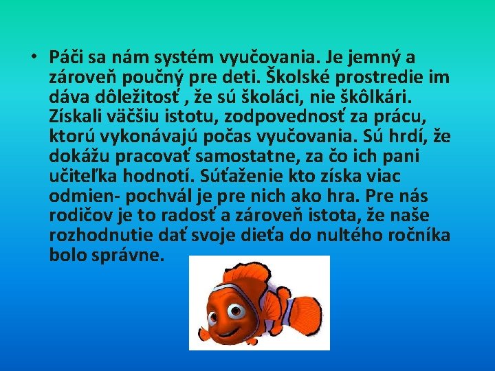  • Páči sa nám systém vyučovania. Je jemný a zároveň poučný pre deti.