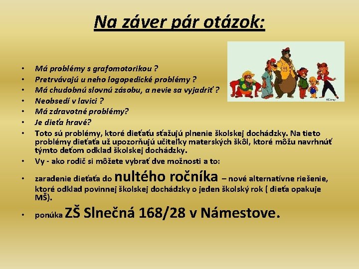 Na záver pár otázok: • • Má problémy s grafomotorikou ? Pretrvávajú u neho