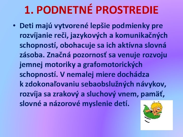 1. PODNETNÉ PROSTREDIE • Deti majú vytvorené lepšie podmienky pre rozvíjanie reči, jazykových a