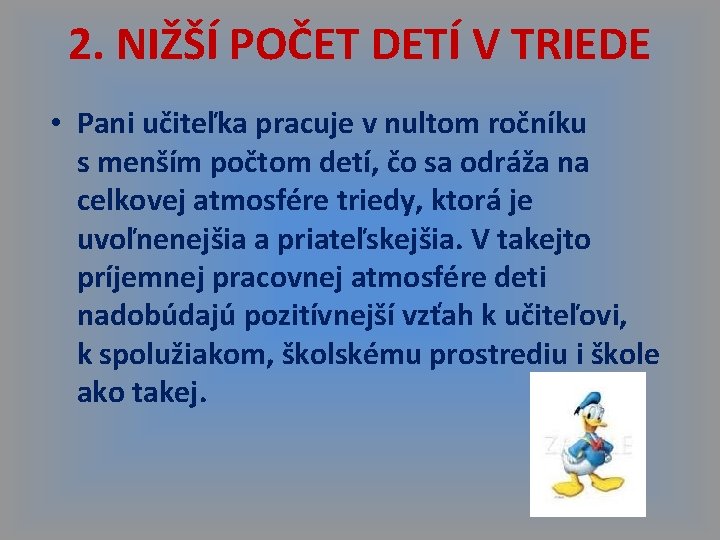 2. NIŽŠÍ POČET DETÍ V TRIEDE • Pani učiteľka pracuje v nultom ročníku s