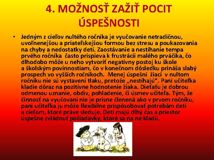 4. MOŽNOSŤ ZAŽIŤ POCIT ÚSPEŠNOSTI • Jedným z cieľov nultého ročníka je vyučovanie netradičnou,