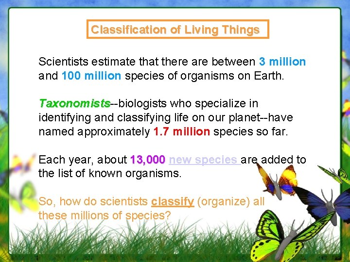 Classification of Living Things Scientists estimate that there are between 3 million and 100 Classification of Living Things Scientists estimate that there are between 3 million and 100