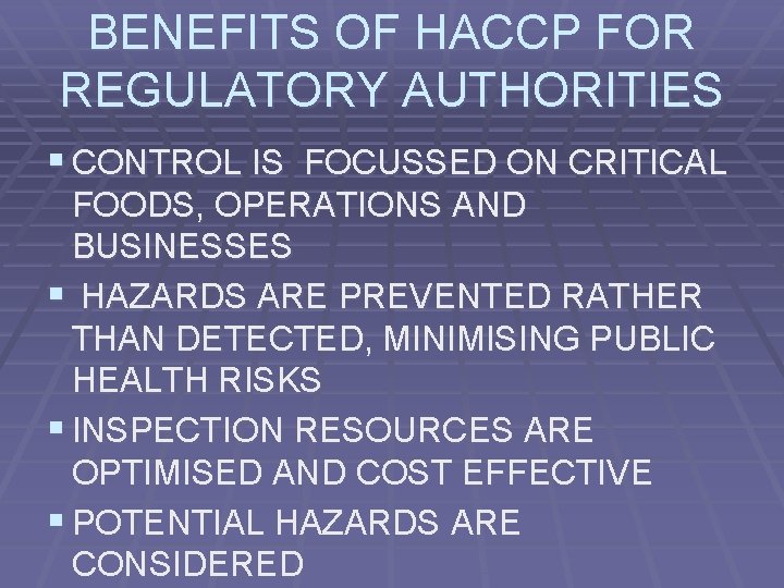 BENEFITS OF HACCP FOR REGULATORY AUTHORITIES § CONTROL IS FOCUSSED ON CRITICAL FOODS, OPERATIONS