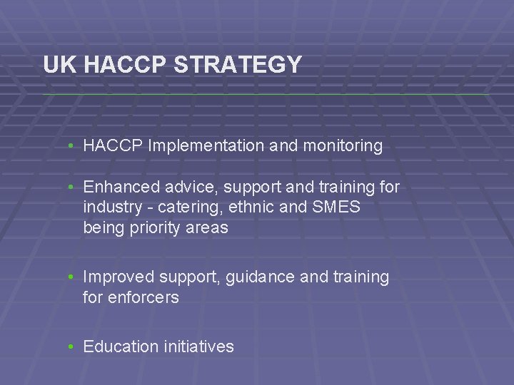 UK HACCP STRATEGY • HACCP Implementation and monitoring • Enhanced advice, support and training