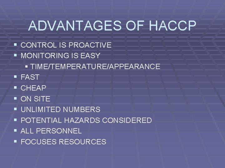 ADVANTAGES OF HACCP § CONTROL IS PROACTIVE § MONITORING IS EASY § § §