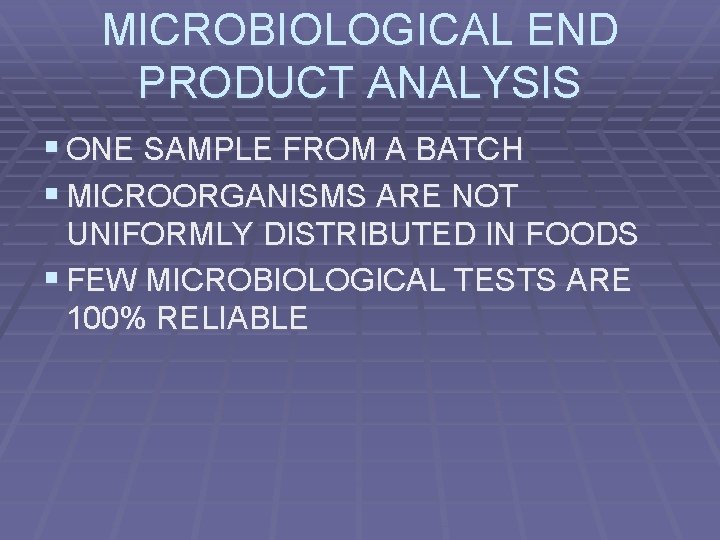 MICROBIOLOGICAL END PRODUCT ANALYSIS § ONE SAMPLE FROM A BATCH § MICROORGANISMS ARE NOT