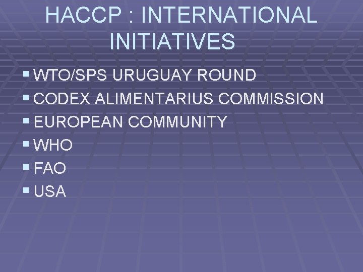HACCP : INTERNATIONAL INITIATIVES § WTO/SPS URUGUAY ROUND § CODEX ALIMENTARIUS COMMISSION § EUROPEAN