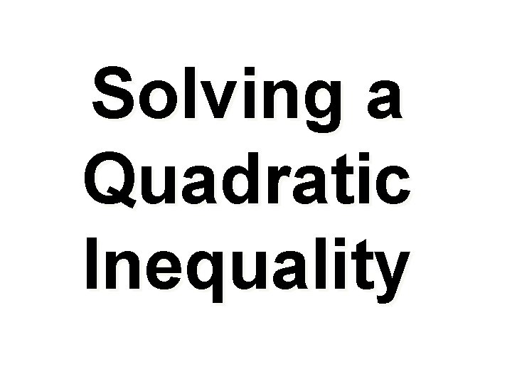 Solving a Quadratic Inequality 