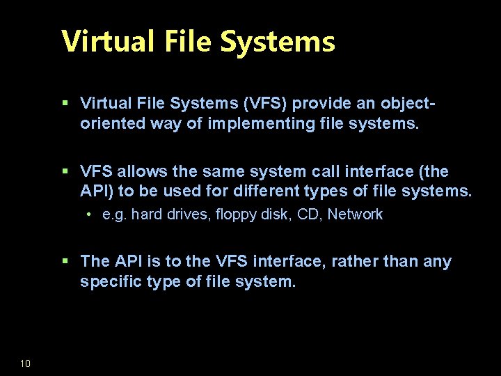 Virtual File Systems § Virtual File Systems (VFS) provide an objectoriented way of implementing