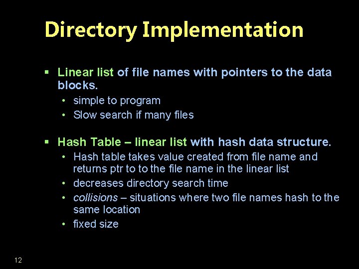 Directory Implementation § Linear list of file names with pointers to the data blocks.