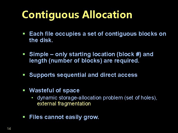 Contiguous Allocation § Each file occupies a set of contiguous blocks on the disk.