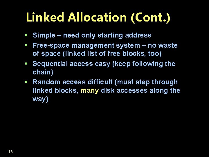 Linked Allocation (Cont. ) § Simple – need only starting address § Free-space management