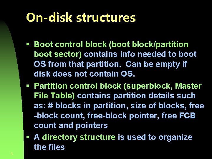 On-disk structures 6 § Boot control block (boot block/partition boot sector) contains info needed