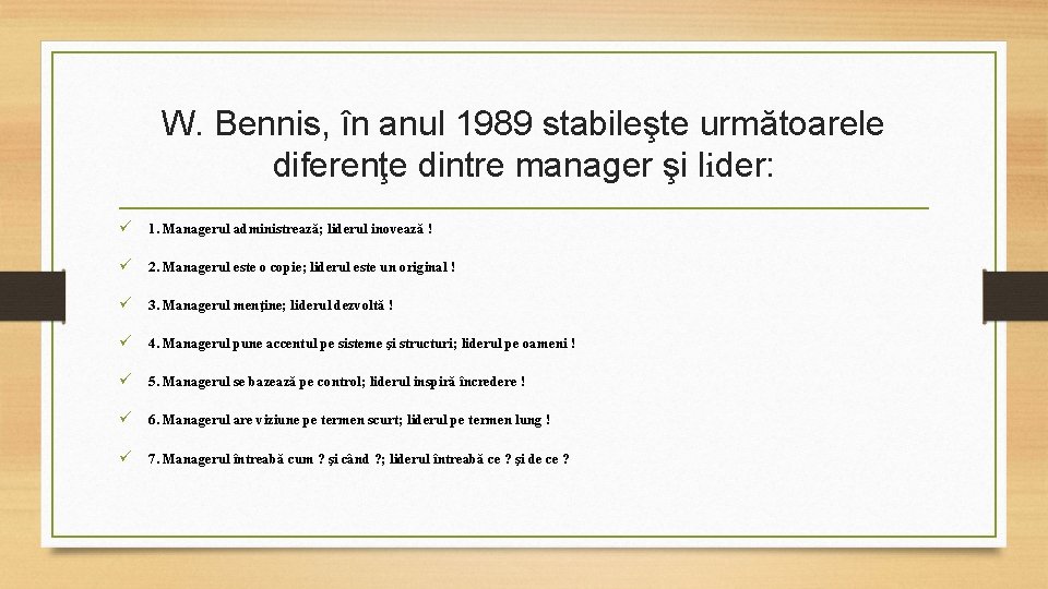 W. Bennis, în anul 1989 stabileşte următoarele diferenţe dintre manager şi lider: ü 1.