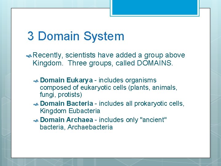 3 Domain System Recently, scientists have added a group above Kingdom. Three groups, called