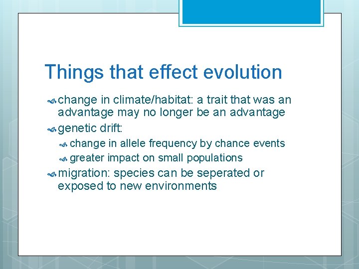 Things that effect evolution change in climate/habitat: a trait that was an advantage may