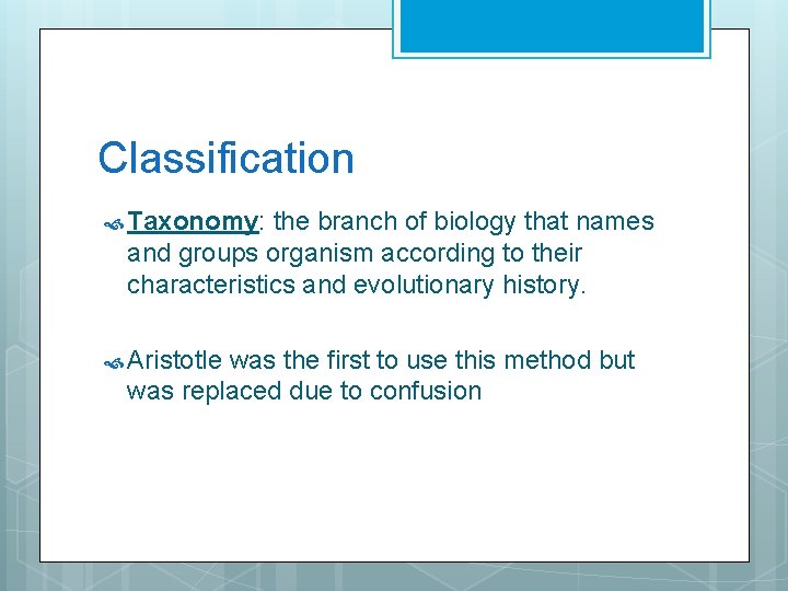 Classification Taxonomy: the branch of biology that names and groups organism according to their