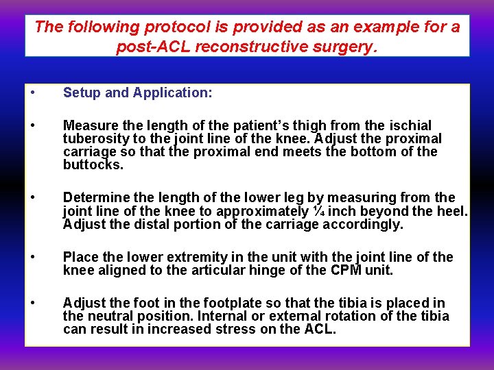 The following protocol is provided as an example for a post-ACL reconstructive surgery. •