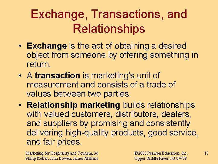 Exchange, Transactions, and Relationships • Exchange is the act of obtaining a desired object