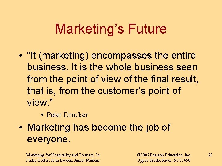 Marketing’s Future • “It (marketing) encompasses the entire business. It is the whole business