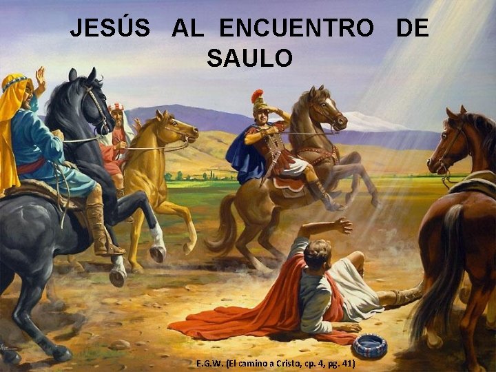 JESÚS AL ENCUENTRO DE SAULO E. G. W. (El camino a Cristo, cp. 4,