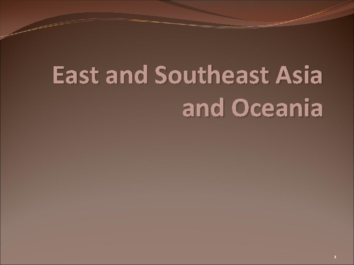 East and Southeast Asia and Oceania 1 