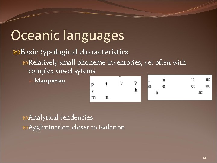 Oceanic languages Basic typological characteristics Relatively small phoneme inventories, yet often with complex vowel