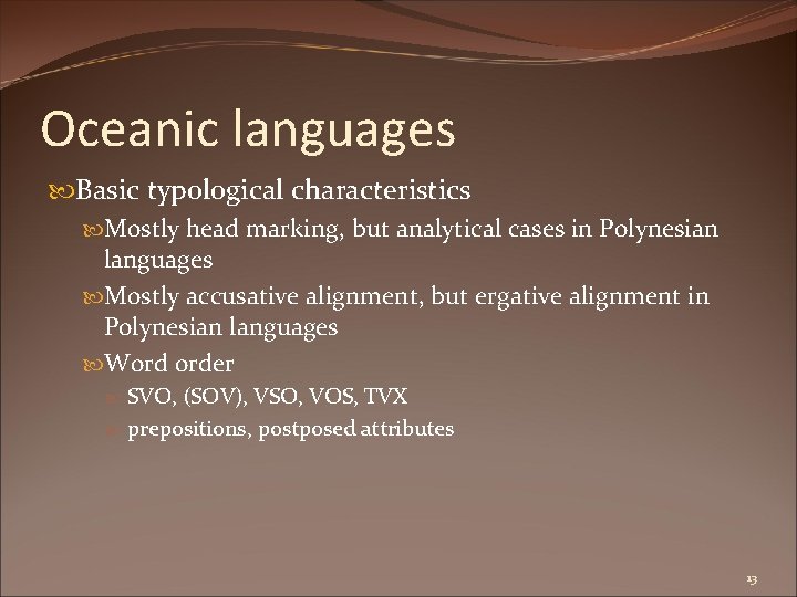 Oceanic languages Basic typological characteristics Mostly head marking, but analytical cases in Polynesian languages