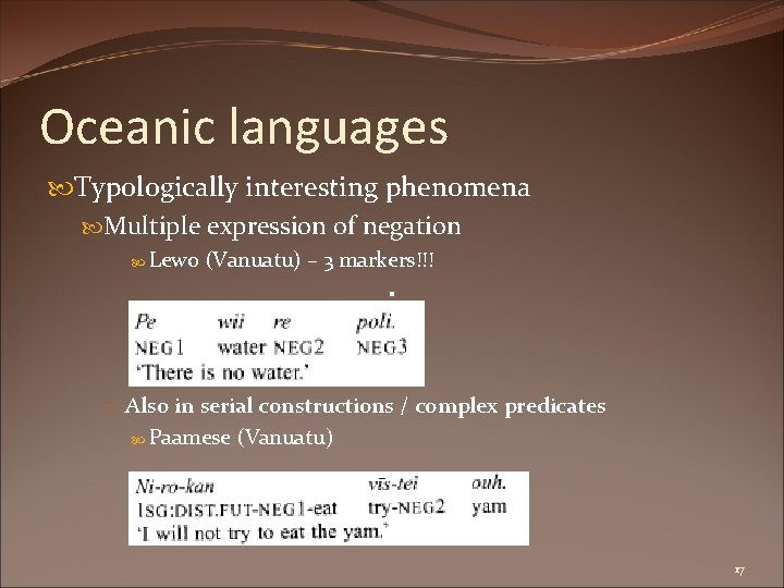 Oceanic languages Typologically interesting phenomena Multiple expression of negation Lewo (Vanuatu) – 3 markers!!!