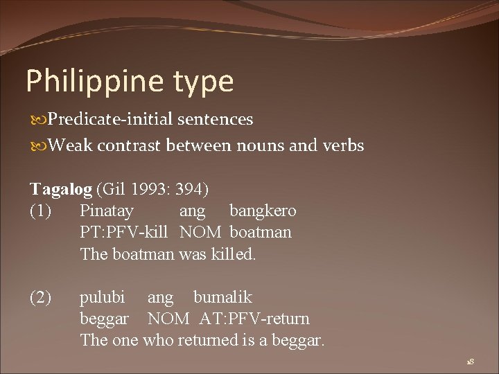 Philippine type Predicate-initial sentences Weak contrast between nouns and verbs Tagalog (Gil 1993: 394)