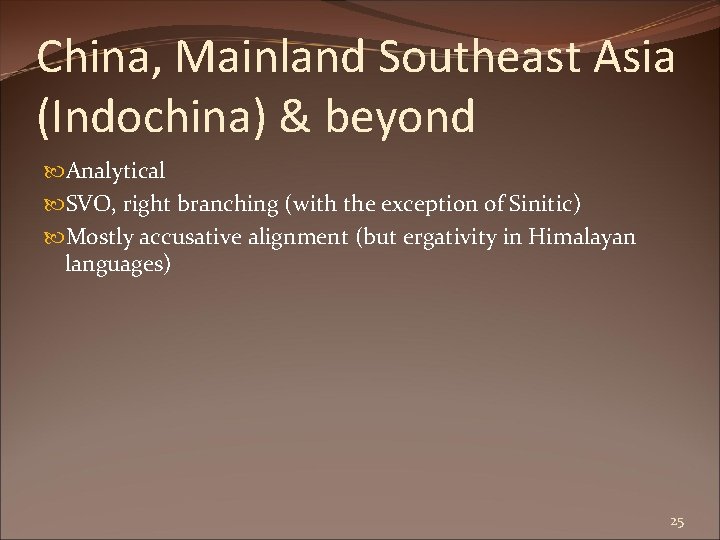 China, Mainland Southeast Asia (Indochina) & beyond Analytical SVO, right branching (with the exception