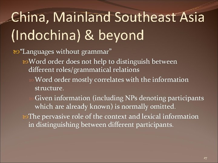 China, Mainland Southeast Asia (Indochina) & beyond “Languages without grammar” Word order does not