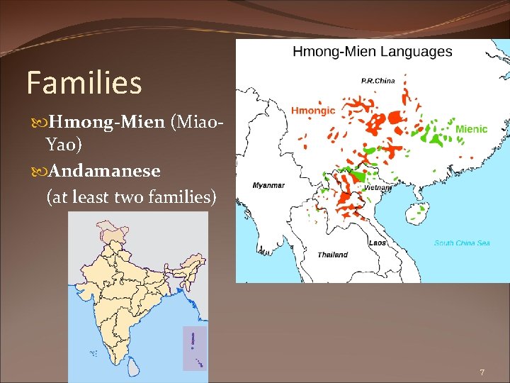Families Hmong-Mien (Miao. Yao) Andamanese (at least two families) 7 