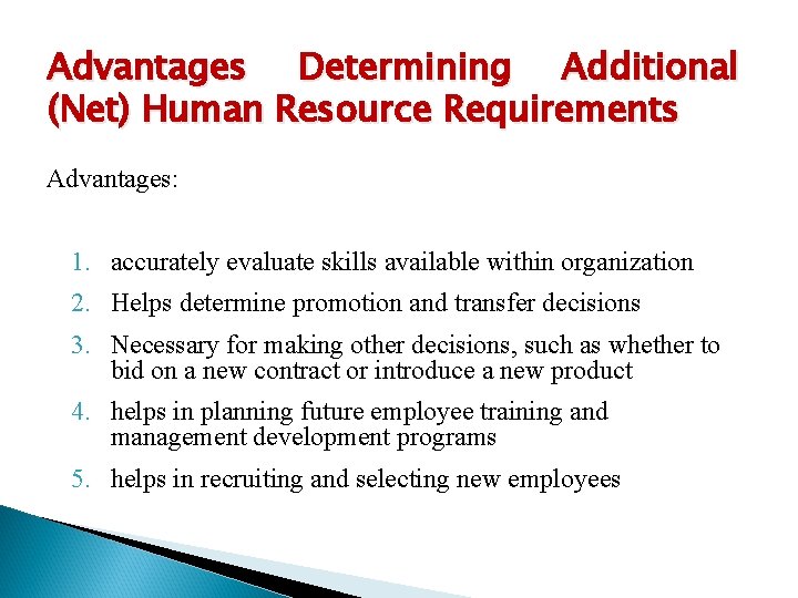 Advantages Determining Additional (Net) Human Resource Requirements Advantages: 1. accurately evaluate skills available within