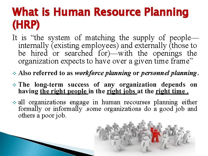 What is Human Resource Planning (HRP) It is “the system of matching the supply