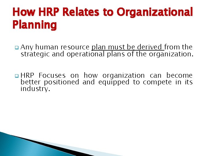 How HRP Relates to Organizational Planning q q Any human resource plan must be