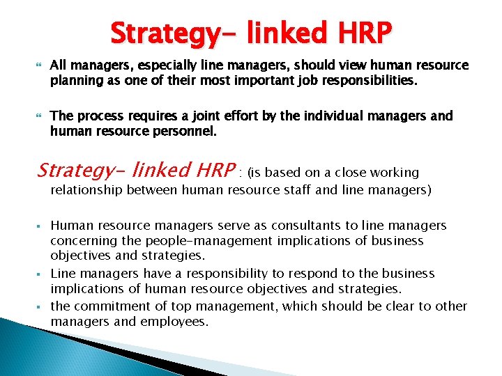 Strategy- linked HRP All managers, especially line managers, should view human resource planning as