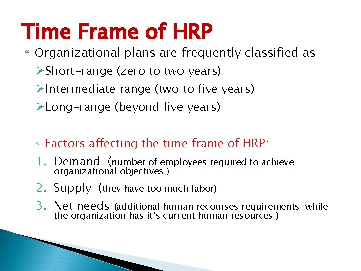 Time Frame of HRP Organizational plans are frequently classified as ØShort-range (zero to two