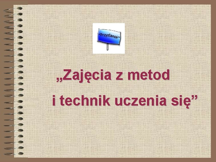 „Zajęcia z metod i technik uczenia się” 