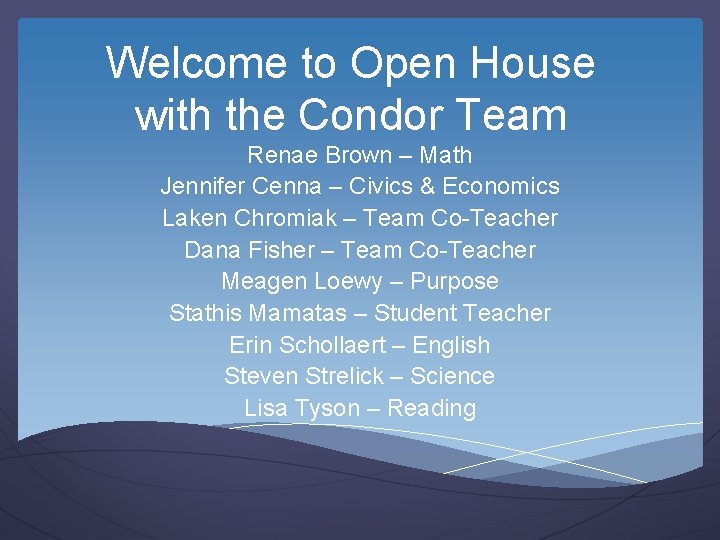 Welcome to Open House with the Condor Team Renae Brown – Math Jennifer Cenna