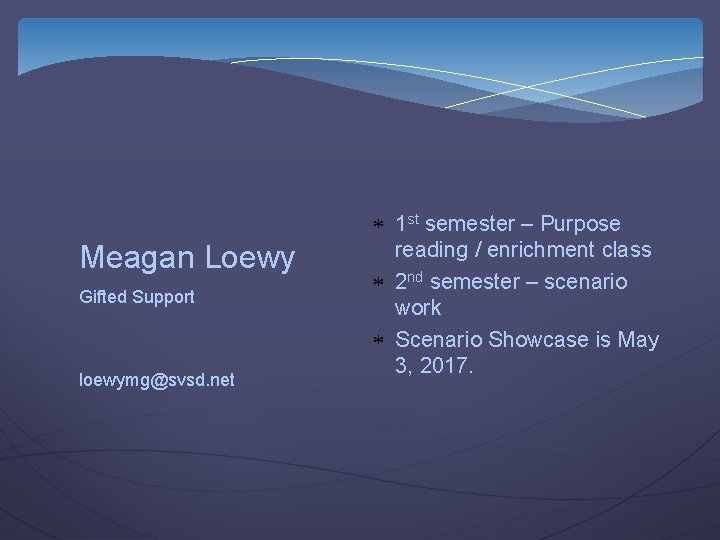 Meagan Loewy Gifted Support loewymg@svsd. net 1 st semester – Purpose reading / enrichment