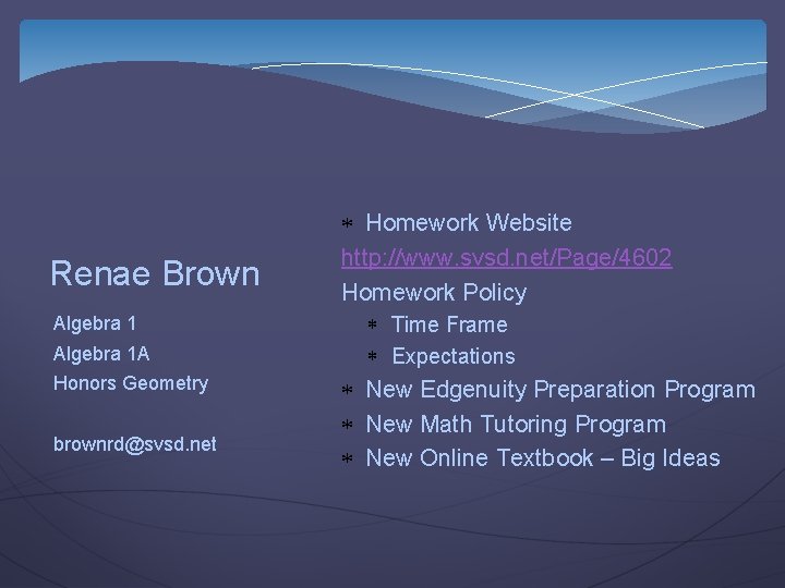 Renae Brown Algebra 1 A Honors Geometry brownrd@svsd. net Homework Website http: //www. svsd.