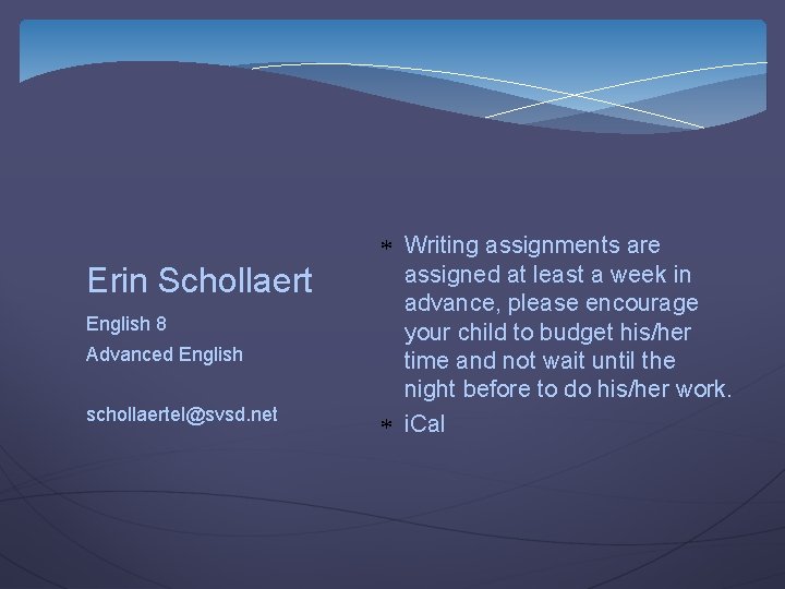 Erin Schollaert English 8 Advanced English schollaertel@svsd. net Writing assignments are assigned at least