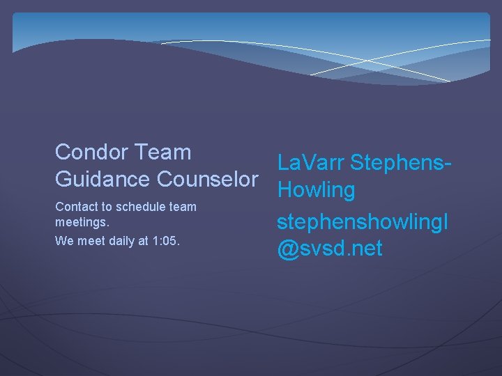 Condor Team La. Varr Stephens. Guidance Counselor Howling Contact to schedule team meetings. stephenshowlingl